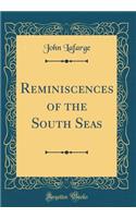 Reminiscences of the South Seas (Classic Reprint)