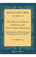 Die Beiden Ersten Gesänge der Göttlichen Komödie: Mit Rücksicht auf Alle Früheren Erklärungsversuche Erläutert (Classic Reprint)