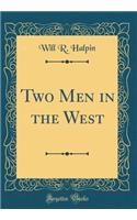 Two Men in the West (Classic Reprint)