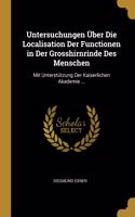 Untersuchungen Über Die Localisation Der Functionen in Der Grosshirnrinde Des Menschen: Mit Unterstützung Der Kaiserlichen Akademie ...