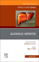 Alcoholic Hepatitis, an Issue of Clinics in Liver Disease