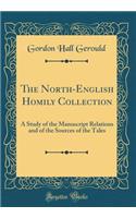 The North-English Homily Collection: A Study of the Manuscript Relations and of the Sources of the Tales (Classic Reprint)