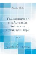 Transactions of the Actuarial Society of Edinburgh, 1896, Vol. 3 (Classic Reprint)