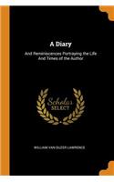 A Diary: And Reminiscences Portraying the Life And Times of the Author