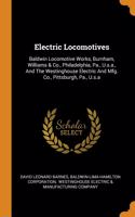 Electric Locomotives: Baldwin Locomotive Works, Burnham, Williams & Co., Philadelphia, Pa., U.s.a., And The Westinghouse Electric And Mfg. Co., Pittsburgh, Pa., U.s.a