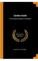 Garden Guide: The Amateur Gardener's Handbook