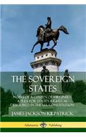 The Sovereign States: Notes of a Citizen of Virginia; A Plea for State’s Rights as Described in the U.S. Constitution