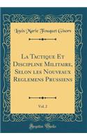 La Tactique Et Discipline Militaire, Selon Les Nouveaux Reglemens Prussiens, Vol. 2 (Classic Reprint)