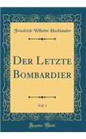 Der Letzte Bombardier, Vol. 1 (Classic Reprint)