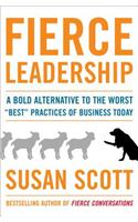 Fierce Leadership: A Bold Alternative to the Worst "Best" Practices of Business Today(English)