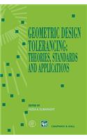 Geometric Design Tolerancing: Theories, Standards and Applications