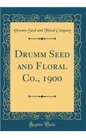 Drumm Seed and Floral Co., 1900 (Classic Reprint)