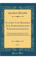 Studien Und Beiträge Zur Schweizerischen Kirchengeschichte, Vol. 2: Die Rechtsverhältnisse Der Kathol. Kirche Und Der Einzelnen Gotteshäuser Im Mittelalter, Von Der Karolingischen Zeit Bis Zur Glaubenstrennung, 800-1520 (Classic Reprint)