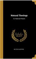 Natural Theology: Or, Rational Theism