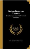 Stories of American Pioneers: Daniel Boone, Lewis and Clark, Fremont, Kit Carson