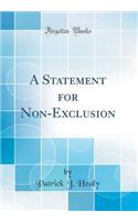 A Statement for Non-Exclusion (Classic Reprint)