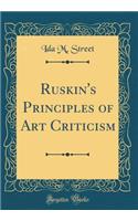Ruskin's Principles of Art Criticism (Classic Reprint)