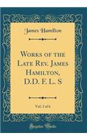 Works of the Late Rev. James Hamilton, D.D. F. L. S, Vol. 3 of 6 (Classic Reprint)