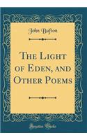 The Light of Eden, and Other Poems (Classic Reprint)
