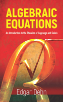 Algebraic Equations: An Introduction to the Theories of LaGrange and Galois(Dover Phoenix Editions)