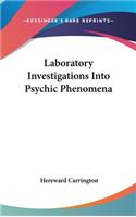 Laboratory Investigations Into Psychic Phenomena: (English)