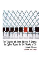 The Tragedy of Anne Boleyn: A Drama in Cipher Found in the Works of Sir Francis Bacon (Large Print Edition)(English)