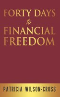 Forty Days to Financial Freedom
