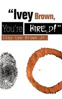 "Ivey Brown, You're Hired!"