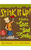 Stink It Up!: A Guide to the Gross, the Bad, and the Smelly