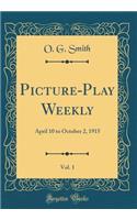 Picture-Play Weekly, Vol. 1: April 10 to October 2, 1915 (Classic Reprint)
