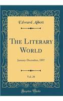 The Literary World, Vol. 28: January-December, 1897 (Classic Reprint): January-December, 1897 (Classic Reprint)