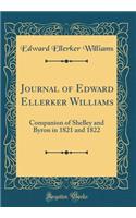 Journal of Edward Ellerker Williams: Companion of Shelley and Byron in 1821 and 1822 (Classic Reprint)