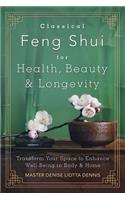 Classical Feng Shui for Health, Beauty & Longevity