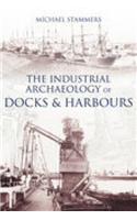 The Industrial Archaeology of Docks and Harbours