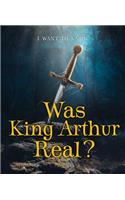 Was King Arthur Real?