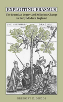 Exploiting Erasmus: The Erasmian Legacy and Religious Change in Early Modern England(Erasmus Studies)