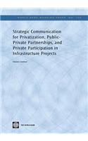 Strategic Communication for Privatization, Public-Private Partnerships, and Private Participation in Infrastructure Projects