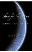 Shoot for the Moon: Goal Setting to Achieve Your Dreams