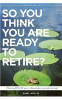 So You Think You Are Ready To Retire?