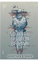 So Dark, the Con of Man