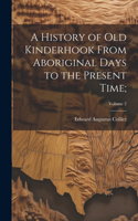 History of Old Kinderhook From Aboriginal Days to the Present Time;; Volume 2