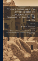 Voyage En Barbarie, Ou Lettres Écrites De L'ancienne Numidie Pendant Les Années 1785 & 1786