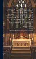 Epistola Eminentissimi Ac Reverendissimi D. D. Ludovici S. R. E. Cardinalis Flangini Et S. R. J. Comitis Patriarchae Venetiarum Dalmatiaeque Primatis: Ad Clerum Et Populum Civitatis Dioecesis Venetiarum