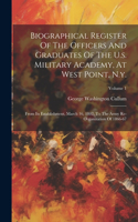 Biographical Register Of The Officers And Graduates Of The U.s. Military Academy, At West Point, N.y.: From Its Establishment, March 16, 1802, To The Army Re-organization Of 1866-67; Volume 1