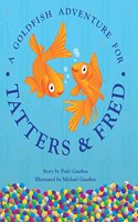 A Goldfish Adventure For Tatters And Fred