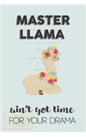 Master Llama Aint Got Time For Your Drama: Awesome Appreciation Gift Journal / Notebook / Diary / Christmas Gift (6x9 - 110 Blank Lined Pages)