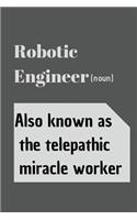 Robotic Engineer (noun) Also known as the telepathic miracle worker: Blank Lined Journal, Notebook, Funny Robotic Engineer Notebook, Ruled, Writing Book, Notebook for students developers teachers .graduation, birthday