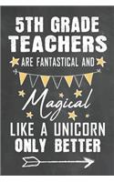 5th Grade Teachers Are Fantastical And Magical Like A Unicorn Only Better