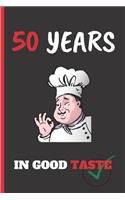 50 Years in Good Taste: 6" X 9" LINED NOTEBOOK 120 Pgs. CREATIVE AND FUNNY BIRTHDAY GIFT. Journal, Diary, Planner 50 YEARS OLD. MAN AND WOMAN.