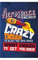 Aerospace Engineer Crazy Enough To Blast You Into Space Smart Enough To Get You Back: Journal For Engineering